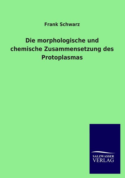 Produktbild: Die morphologische und chemische Zusammensetzung des Protoplasmas