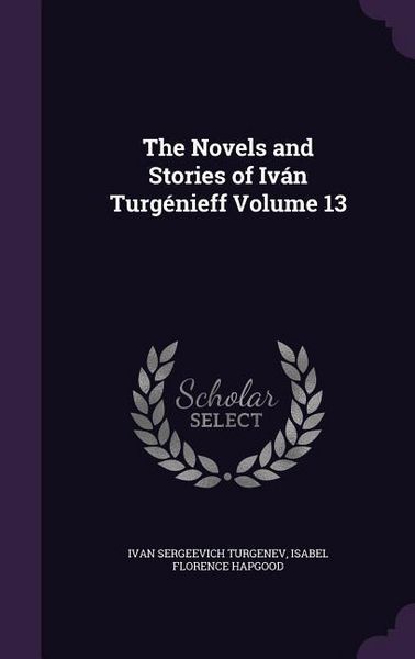 Produktbild: The Novels and Stories of Iv&aacute;n Turg&eacute;nieff Volume 13