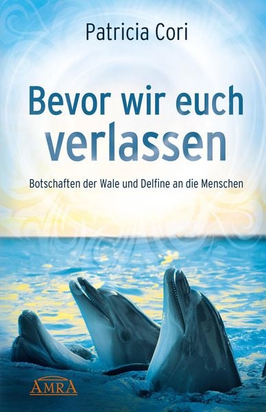 Produktbild: BEVOR WIR EUCH VERLASSEN. Botschaften der Wale und Delfine an die Menschen