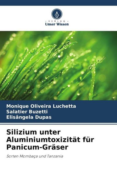Silizium unter Aluminiumtoxizität für Panicum-Gräser, Taschenbuch von Monique Oliveira Luchetta , Salatier Buzetti , Elisângela Dupas, Verlag Unser
