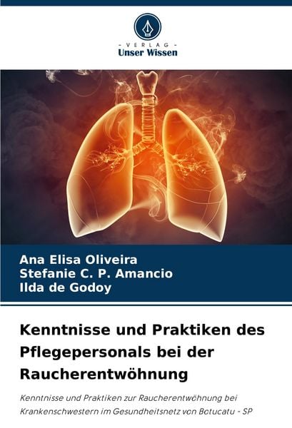 Kenntnisse und Praktiken des Pflegepersonals bei der Raucherentwöhnung, Taschenbuch von Ana Elisa Oliveira , Stefanie C. P. Amancio , Ilda de Godoy,