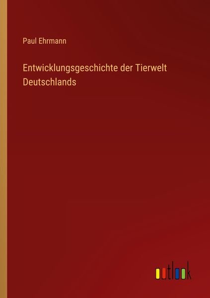 Entwicklungsgeschichte der Tierwelt Deutschlands, Taschenbuch von Paul Ehrmann, Outlook, 9783368453305