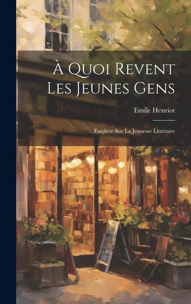 Produktbild: &Agrave; Quoi Revent les Jeunes Gens: Enq&ucirc;ete sur La Jeunesse Litt&eacute;raire