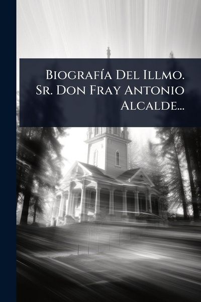 Produktbild: Biograf&Atilde;-a Del Illmo. Sr. Don Fray Antonio Alcalde...