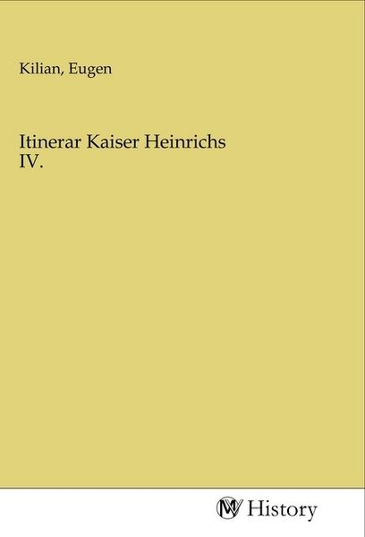 Itinerar Kaiser Heinrichs IV., Taschenbuch von , MV-History, 9783968721033