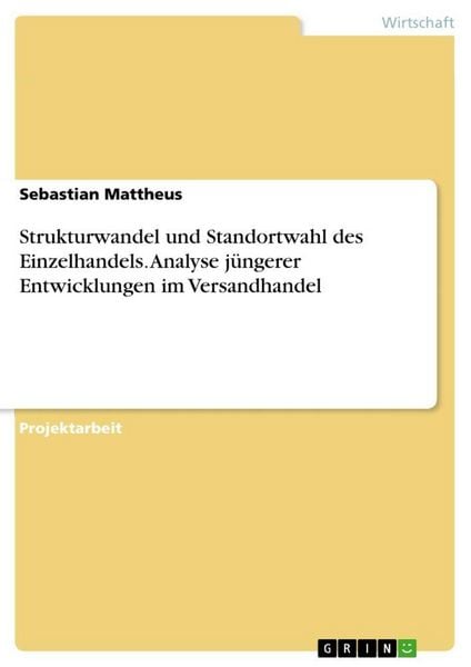 Produktbild: Strukturwandel und Standortwahl des Einzelhandels. Analyse j&uuml;ngerer Entwicklungen im Versandhandel