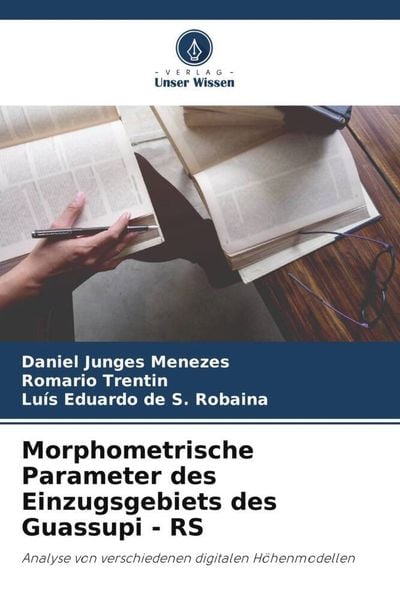 Morphometrische Parameter des Einzugsgebiets des Guassupi - RS, Taschenbuch von Daniel Junges Menezes , Romario Trentin , Luís Eduardo de S. Robaina,
