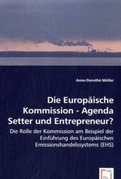 Müller, A: Die Europäische Kommission - Agenda Setter und En, Taschenbuch von Anne-Dorothé Müller, VDM, 9783639044553