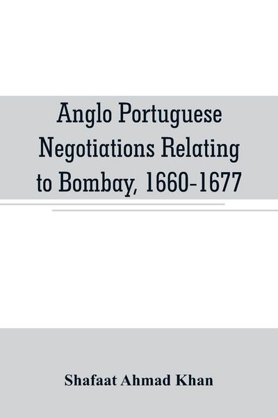 Produktbild: Anglo Portuguese negotiations relating to Bombay, 1660-1677