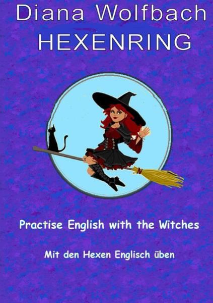 HEXENRING / HEXENRING Practice English with the Witches Mit den Hexen Englisch üben, Taschenbuch von Diana Wolfbach, Epubli, 9783750296268