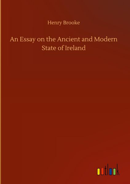 Produktbild: An Essay on the Ancient and Modern State of Ireland