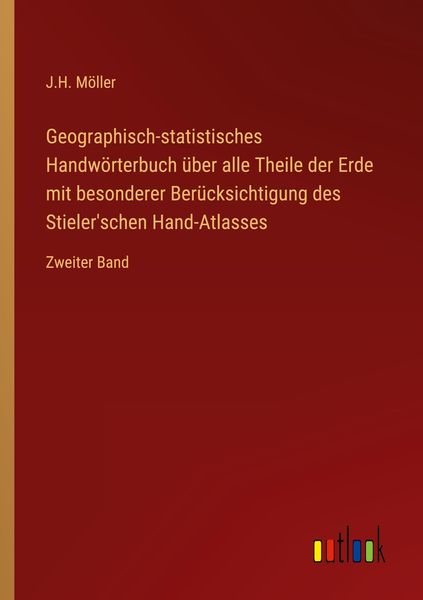 Geographisch-statistisches Handwörterbuch über alle Theile der Erde mit besonderer Berücksichtigung des Stieler'schen Ha