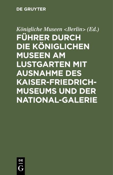 Produktbild: F&uuml;hrer durch die K&ouml;niglichen Museen am Lustgarten mit Ausnahme des Kaiser-Friedrich-Museums und der National-Galerie