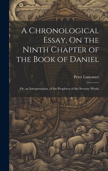 Produktbild: A Chronological Essay, On the Ninth Chapter of the Book of Daniel: Or, an Interpretation, of the Prophecy of the Seventy Weeks