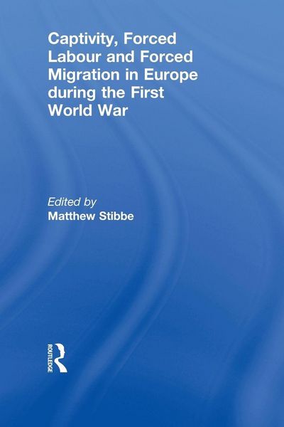 Produktbild: Captivity, Forced Labour and Forced Migration in Europe during the First World War