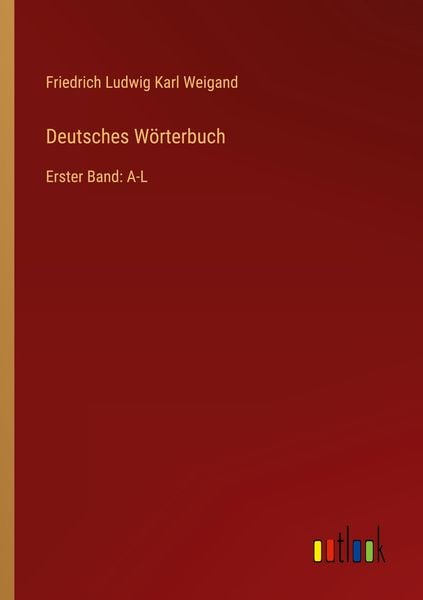 Deutsches Wörterbuch, Taschenbuch von Friedrich Ludwig Karl Weigand, Outlook, 978-3-368-41402-3