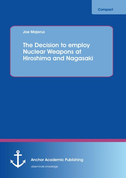 Produktbild: The Decision to employ Nuclear Weapons at Hiroshima and Nagasaki