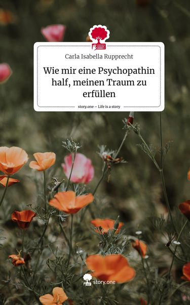 Produktbild: Wie mir eine Psychopathin half, meinen Traum zu erf&uuml;llen. Life is a Story - story.one