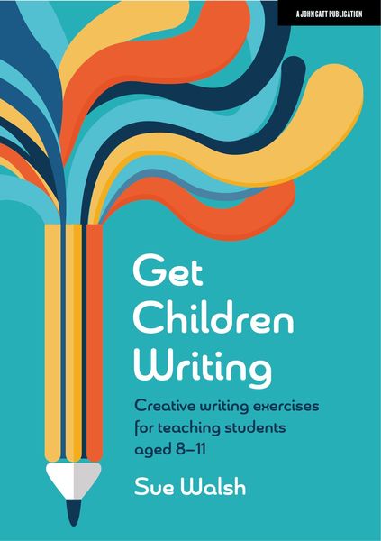 Produktbild: Get Children Writing: Creative writing exercises for teaching students aged 8-11