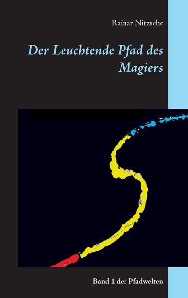 Der Leuchtende Pfad des Magiers, Taschenbuch von Rainar Nitzsche, BoD – Books on Demand, 9783743113763