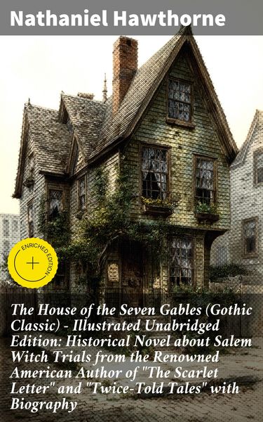 Produktbild: The House of the Seven Gables (Gothic Classic) - Illustrated Unabridged Edition: Historical Novel about Salem Witch Trials from the Renowned American