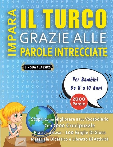 Produktbild: IMPARA IL TURCO GRAZIE ALLE PAROLE INTRECCIATE - Per Bambini Da 8 a 10 Anni - Scopri Come Migliorare Il Tuo Vocabolario Con 2000 Crucipuzzle e Pratica a Casa - 100 Griglie Di Gioco - Materiale Didattico e Libretto Di Attivit&agrave;