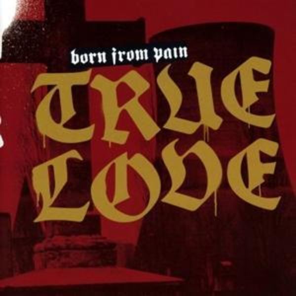 Born From Pain: True Love