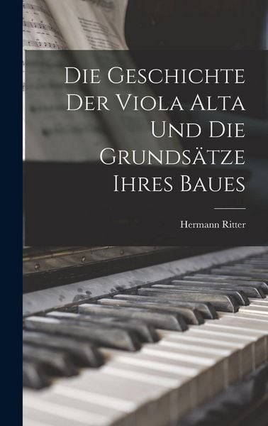 Produktbild: Die Geschichte Der Viola Alta Und Die Grunds&auml;tze Ihres Baues