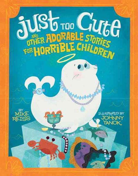 Produktbild: Just Too Cute!: And Other Tales of Adorable Animals for Horrible Children