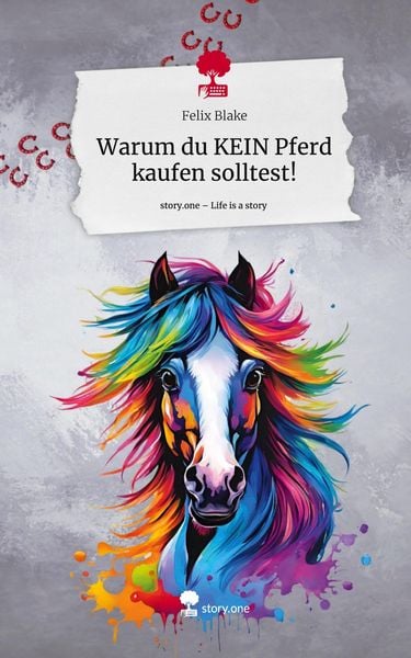 Warum du KEIN Pferd kaufen solltest!. Life is a Story - story.one, Gebundene Ausgabe von Felix Blake, Storylution, 9783711547828