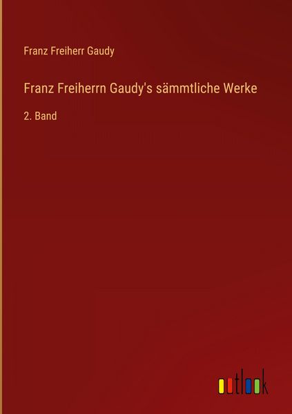Produktbild: Franz Freiherrn Gaudy's s&auml;mmtliche Werke