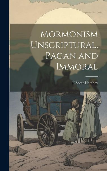 Produktbild: Mormonism Unscriptural, Pagan and Immoral