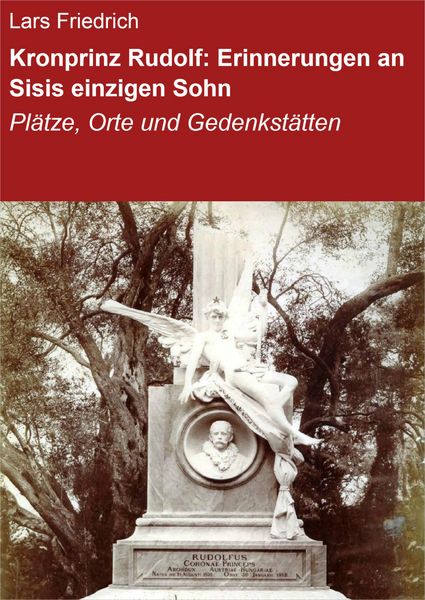 Produktbild: Kronprinz Rudolf: Erinnerungen an Sisis einzigen Sohn