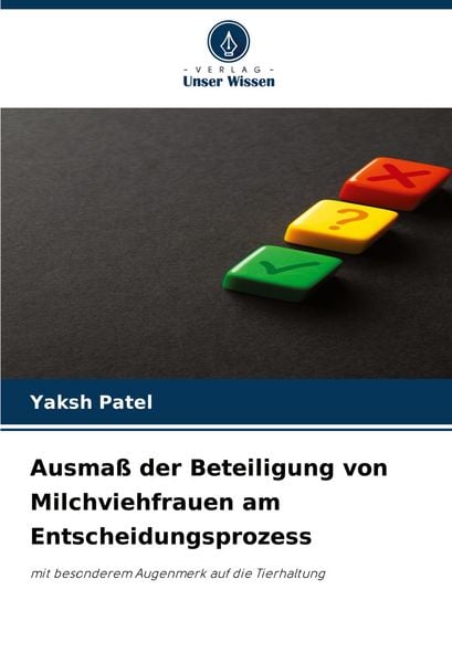 Ausmaß der Beteiligung von Milchviehfrauen am Entscheidungsprozess, Taschenbuch von Yaksh Patel, Verlag Unser Wissen, 9786208537036