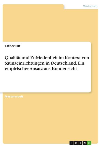 Qualität und Zufriedenheit im Kontext von Saunaeinrichtungen in Deutschland. Ein empirischer Ansatz aus Kundensicht, Taschenbuch von Esther Ott, GRIN,