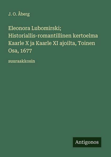 Produktbild: Eleonora Lubomirski; Historiallis-romantillinen kertoelma Kaarle X ja Kaarle XI ajoilta, Toinen Osa, 1677