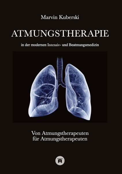 Produktbild: Atmungstherapie in der modernen Intensiv- und Beatmungsmedizin - Fachbuch zu Beatmung, Intensivmedizin, NIV, Weaning, Atmungstherapie und P&auml;diatrie