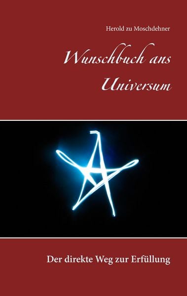 Wunschbuch ans Universum, Taschenbuch von Herold zu Moschdehner, BoD – Books on Demand, 9783738645705