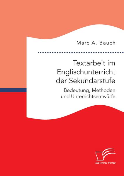 Produktbild: Textarbeit im Englischunterricht der Sekundarstufe: Bedeutung, Methoden und Unterrichtsentw&uuml;rfe