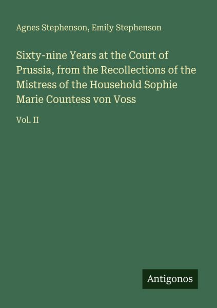 Produktbild: Sixty-nine Years at the Court of Prussia, from the Recollections of the Mistress of the Household Sophie Marie Countess von Voss