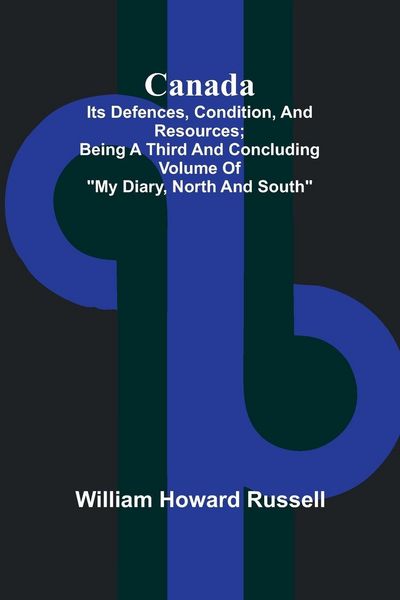 Produktbild: Canada; its Defences, Condition, and Resources; Being a third and concluding volume of "My Diary, North and South"