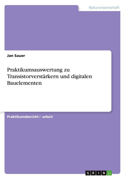 Produktbild: Praktikumsauswertung zu Transistorverst&auml;rkern und digitalen Bauelementen
