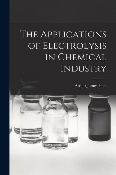 Produktbild: The Applications of Electrolysis in Chemical Industry