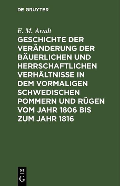 Produktbild: Geschichte der Ver&auml;nderung der b&auml;uerlichen und herrschaftlichen Verh&auml;ltnisse in dem vormaligen Schwedischen Pommern und R&uuml;gen vom Jahr 1806 bis zum Ja