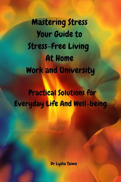 Produktbild: Mastering Stress Your Self-Care Guide to Stress-Free Living at Home, Work, and University - Easy To Read Practical Solutions for Everyday Life And Wel