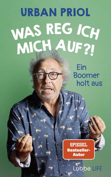 Was reg ich mich auf?!, Gebundene Ausgabe von Urban Priol, Lübbe Life, 9783431070491