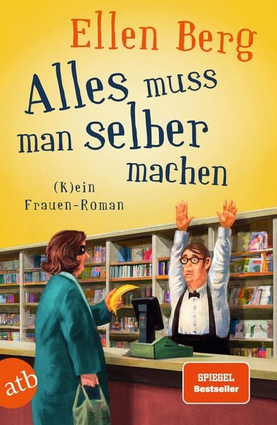 Alles muss man selber machen, Taschenbuch von Ellen Berg, Aufbau TB, 978-3-7466-3949-9