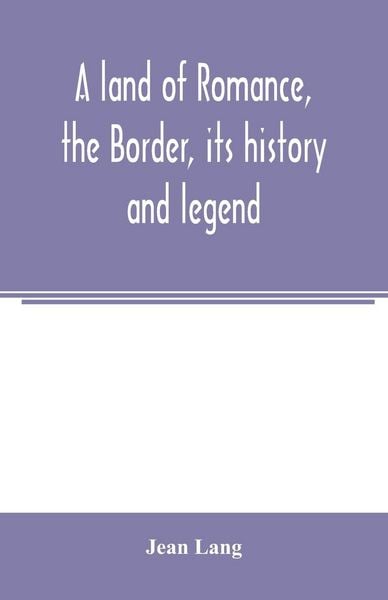 Produktbild: A land of romance, the Border, its history and legend