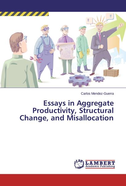 Produktbild: Essays in Aggregate Productivity, Structural Change, and Misallocation