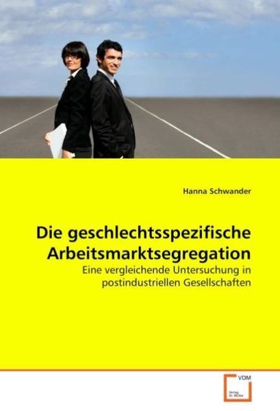 Schwander, H: Die geschlechtsspezifische Arbeitsmarktsegrega, Taschenbuch von Hanna Schwander, VDM, 9783639068078